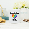 sounds I am gay mug