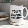 You're Leaving? Noooo! New Job Mug