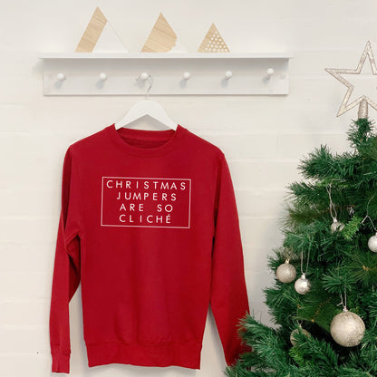 Christmas Jumpers Are So Cliche Christmas Jumper - Lovetree Design