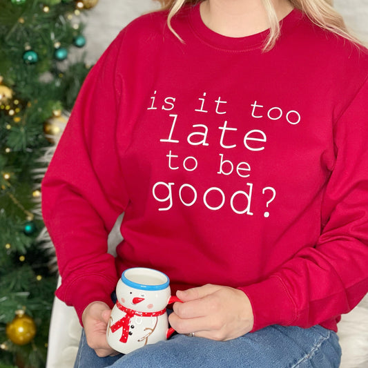 Is It Too Late To Be Good? Christmas Jumper - Lovetree Design