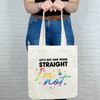 I am not straight tote bag